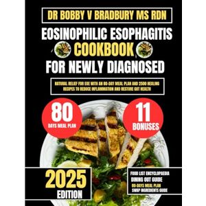 Bradbury Ms Rdn, Dr Bobby V EOSINOPHILIC ESOPHAGITIS COOKBOOK FOR NEWLY DIAGNOSED: Natural Relief for EoE with an 80-Day Meal Plan and 2500 Healing Recipes to Reduce Inflammation ... (Dr. Bradbury’s Signature Cookbook Series) Bradbury Ms Rdn, Dr Bobby V EOSINOPHILIC ESOPHAGITIS COOKBOOK FOR NEWLY DIAGNOSED: Natural Relief for EoE with an 80-Day Meal Plan and 2500 Healing Recipes to Reduce Inflammation ... (Dr. Bradbury’s Signature Cookbook Series)