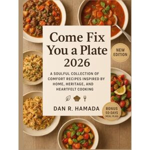 R. Hamada, Dan Come Fix You A Plate 2026: A Soulful Collection of Comfort Recipes Inspired by Home, Heritage, and Heartfelt Cooking R. Hamada, Dan Come Fix You A Plate 2026: A Soulful Collection of Comfort Recipes Inspired by Home, Heritage, and Heartfelt Cooking