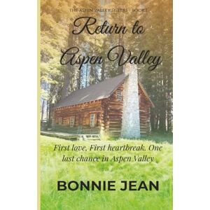 Jean, Bonnie Return to Aspen Valley (The Aspen Valley Sisters, Book One): A Small-Town Second-Chance Romance Jean, Bonnie Return to Aspen Valley (The Aspen Valley Sisters, Book One): A Small-Town Second-Chance Romance