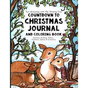Thayer, Charity Countdown to Christmas Journal & Coloring Book: Coloring, Cooking, Poetry, Traditions, Games & Creativity: Volume 1 (Fun-Schooling With Thinking Tree Books) Thayer, Charity Countdown to Christmas Journal & Coloring Book: Coloring, Cooking, Poetry, Traditions, Games & Creativity: Volume 1 (Fun-Schooling With Thinking Tree Books)