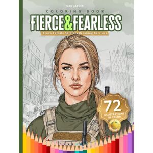 Jaeger, Dan FIERCE & FEARLESS Coloring Book: Brave Female Soldiers Breaking Barriers Jaeger, Dan FIERCE & FEARLESS Coloring Book: Brave Female Soldiers Breaking Barriers