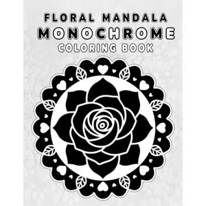 Creations, MonoVale Floral Mandala Monochrome Coloring Book: A Unique Black-and-White Floral Mandala Experience with 35 Elegant Patterns for Stress Relief, Artistic Flow, and Ink Practice Creations, MonoVale Floral Mandala Monochrome Coloring Book: A Unique Black-and-White Floral Mandala Experience with 35 Elegant Patterns for Stress Relief, Artistic Flow, and Ink Practice