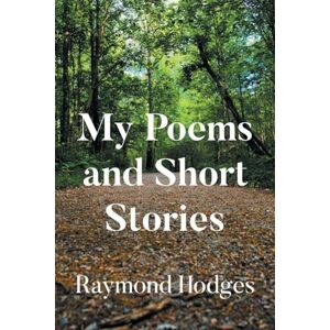 Hodges, Raymond My Poems and Short Stories Hodges, Raymond My Poems and Short Stories