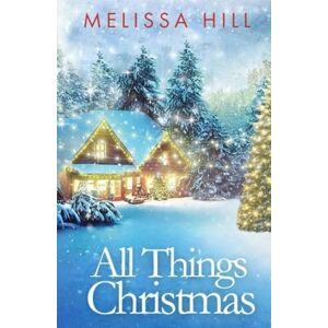 Hill, Melissa All Things Christmas Hill, Melissa All Things Christmas