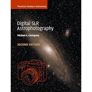 Covington, Michael A. Digital SLR Astrophotography (Practical Amateur Astronomy) Covington, Michael A. Digital SLR Astrophotography (Practical Amateur Astronomy)