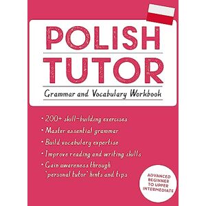 Michalak-Gray, Joanna Polish Tutor: Grammar and Vocabulary Workbook (Learn Polish with Teach Yourself): Advanced beginner to upper intermediate course (Tutors) Michalak-Gray, Joanna Polish Tutor: Grammar and Vocabulary Workbook (Learn Polish with Teach Yourself): Advanced beginner to upper intermediate course (Tutors)