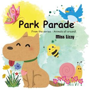 Lizzy, Miss Park Parade: A park adventure for little explorers! (Animals all around!) Lizzy, Miss Park Parade: A park adventure for little explorers! (Animals all around!)