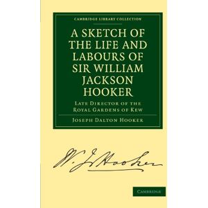 Hooker, Joseph Dalton A Sketch of the Life and Labours of Sir William Jackson Hooker: Late Director of the Royal Gardens of Kew (Cambridge Library Collection Botany and Horticulture) Hooker, Joseph Dalton A Sketch of the Life and Labours of Sir William Jackson Hooker: Late Director of the Royal Gardens of Kew (Cambridge Library Collection Botany and Horticulture)
