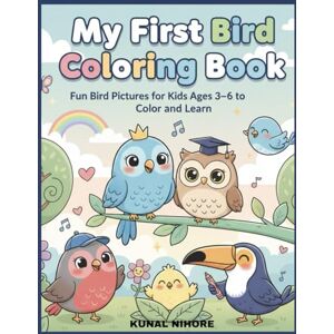 Nihore, Kunal My First Bird Coloring Book: Fun Bird Pictures for Kids Ages 3-6 to Color and Learn Nihore, Kunal My First Bird Coloring Book: Fun Bird Pictures for Kids Ages 3-6 to Color and Learn