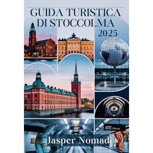 Nomad, Jasper GUIDA TURISTICA DI STOCCOLMA 2025: Scopri tesori nascosti e segreti locali Nomad, Jasper GUIDA TURISTICA DI STOCCOLMA 2025: Scopri tesori nascosti e segreti locali