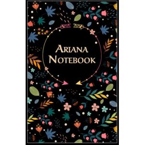 Publishing, Deluxe Ariana Notebook: Floral Journal Gift for Ariana, Birthday Diary, 100 Lined pages with Timeline, 6"x9", Matte Finish Publishing, Deluxe Ariana Notebook: Floral Journal Gift for Ariana, Birthday Diary, 100 Lined pages with Timeline, 6"x9", Matte Finish