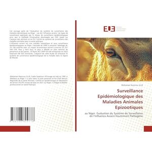 ILLIA, Mahaman Nassirou Surveillance Epidémiologique des Maladies Animales Epizootiques: au Niger. Evaluation du Système de Surveillance de l’Influenza Aviaire Hautement Pathogène ILLIA, Mahaman Nassirou Surveillance Epidémiologique des Maladies Animales Epizootiques: au Niger. Evaluation du Système de Surveillance de l’Influenza Aviaire Hautement Pathogène