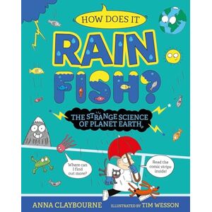 Claybourne, Anna How does it Rain Fish? The Strange Science of Planet Earth Claybourne, Anna How does it Rain Fish? The Strange Science of Planet Earth