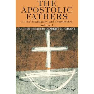 Grant, Robert M. The Apostolic Fathers, A New Translation and Commentary, Volume I: An Introduction Grant, Robert M. The Apostolic Fathers, A New Translation and Commentary, Volume I: An Introduction
