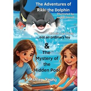 Young, Ashley The Mystery of the Hidden Pool &The Adventures of Rikki the Dolphin...not an ordinary toy: Two Stories One Amazing Book Young, Ashley The Mystery of the Hidden Pool &The Adventures of Rikki the Dolphin...not an ordinary toy: Two Stories One Amazing Book