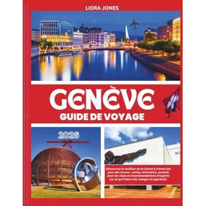 Jones, Liora Genève Guide de voyage 2026: Découvrez le meilleur de la Suisse à travers les yeux des locaux : cartes, itinéraires, conseils pour les visas et recommandations d'experts sur ce qu'il faut voir Jones, Liora Genève Guide de voyage 2026: Découvrez le meilleur de la Suisse à travers les yeux des locaux : cartes, itinéraires, conseils pour les visas et recommandations d'experts sur ce qu'il faut voir