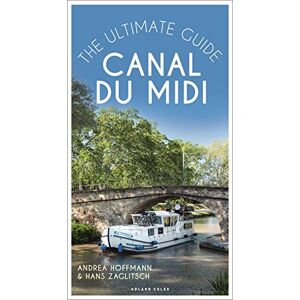 Andrea Hoffmann Canal du Midi: The Ultimate Guide Andrea Hoffmann Canal du Midi: The Ultimate Guide