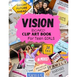 Hart, Leen W. Vision Board Clip Art Book for Teen Girls: Clip Art Magazine More Elements in All Categories for Visualizing Your Life Goals & Dreams Hart, Leen W. Vision Board Clip Art Book for Teen Girls: Clip Art Magazine More Elements in All Categories for Visualizing Your Life Goals & Dreams