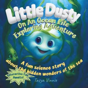Vinnie, Tasya Little Dusty on an Ocean Life Exploring Adventure: A fun science story about the hidden wonders of the sea (Little Dusty Explores Invisible Worlds: ... Picture Books with Fun Facts for Kids 4–9) Vinnie, Tasya Little Dusty on an Ocean Life Exploring Adventure: A fun science story about the hidden wonders of the sea (Little Dusty Explores Invisible Worlds: ... Picture Books with Fun Facts for Kids 4–9)