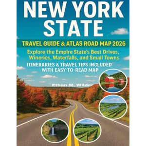 M. Wilder, Ethan New York State Travel Guide & Atlas Road Map 2026: Explore the Empire State’s Best Drives, Wineries, Waterfalls, and Small Towns— Itineraries & Travel Tips Included with Easy to Read Map. M. Wilder, Ethan New York State Travel Guide & Atlas Road Map 2026: Explore the Empire State’s Best Drives, Wineries, Waterfalls, and Small Towns— Itineraries & Travel Tips Included with Easy to Read Map.