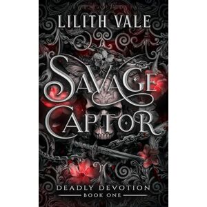 Vale, Lilith Savage Captor: A Captive Enemies to Lovers Dark Romance (Deadly Devotion) Vale, Lilith Savage Captor: A Captive Enemies to Lovers Dark Romance (Deadly Devotion)