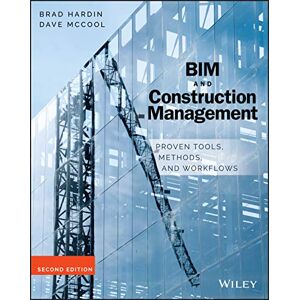 Hardin, Brad BIM and Construction Management: Proven Tools, Methods, and Workflows, 2nd Edition Hardin, Brad BIM and Construction Management: Proven Tools, Methods, and Workflows, 2nd Edition
