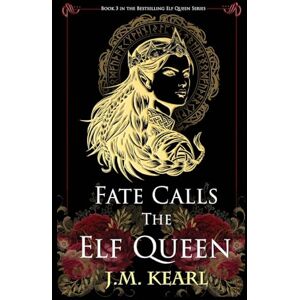 Kearl, J.M. Fate Calls the Elf Queen: The Elf Queen book 3 Kearl, J.M. Fate Calls the Elf Queen: The Elf Queen book 3