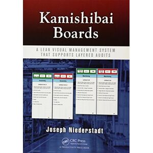 Niederstadt, Joseph Kamishibai Boards: A Lean Visual Management System That Supports Layered Audits Niederstadt, Joseph Kamishibai Boards: A Lean Visual Management System That Supports Layered Audits