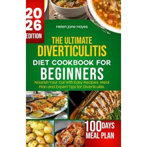 Hayes, Helen J THE ULTIMATE DIVERTICULITIS DIET COOKBOOK FOR BEGINNERS: Nourish Your Gut With Easy Recipes, Meal Plan and Expert Tips for Diverticulitis Hayes, Helen J THE ULTIMATE DIVERTICULITIS DIET COOKBOOK FOR BEGINNERS: Nourish Your Gut With Easy Recipes, Meal Plan and Expert Tips for Diverticulitis