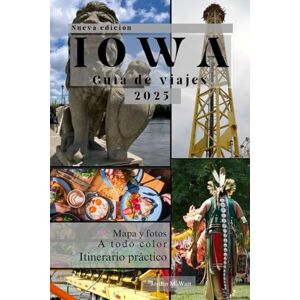 Watt, Jordan Iowa Guía de viajes: De Des Moines a las colinas de Loess: Un guía completo sobre la naturaleza, los festivales, la historia y las joyas ocultas de Iowa. Watt, Jordan Iowa Guía de viajes: De Des Moines a las colinas de Loess: Un guía completo sobre la naturaleza, los festivales, la historia y las joyas ocultas de Iowa.