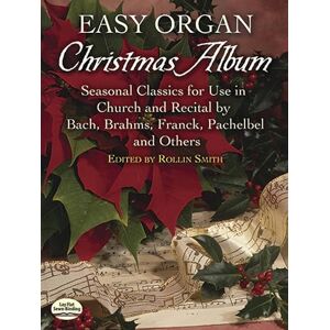 Various Easy Organ Christmas Album: Seasonal Classics for Use in Church and Recital by Bach, Brahms, Franck, Pachelbel and Others (Dover Music for Organ) Various Easy Organ Christmas Album: Seasonal Classics for Use in Church and Recital by Bach, Brahms, Franck, Pachelbel and Others (Dover Music for Organ)