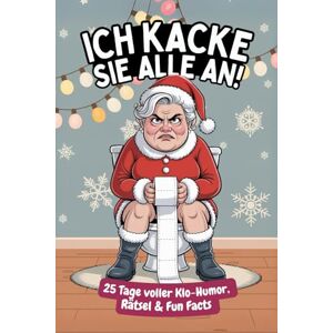 von der Spülung, Niklas Ich kacke sie alle an! Der Klo-Adventskalender mit der grantigen Weihnachtsfrau – 25 Tage voller Klo-Humor, Rätsel & Fun Facts. Das perfekte Geschenk für alle mit Humor. von der Spülung, Niklas Ich kacke sie alle an! Der Klo-Adventskalender mit der grantigen Weihnachtsfrau – 25 Tage voller Klo-Humor, Rätsel & Fun Facts. Das perfekte Geschenk für alle mit Humor.