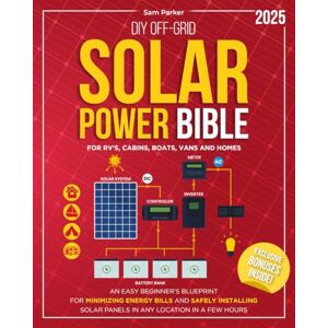Parker, Sam DIY Off-Grid Solar Power Bible: Beginner’s Blueprint for Minimizing Energy Bills and Safely Installing Solar Panels in Any Location in a Few Hours Parker, Sam DIY Off-Grid Solar Power Bible: Beginner’s Blueprint for Minimizing Energy Bills and Safely Installing Solar Panels in Any Location in a Few Hours