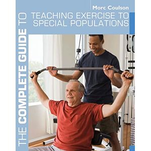 Morc Coulson The Complete Guide to Teaching Exercise to Special Populations (Complete Guides) Morc Coulson The Complete Guide to Teaching Exercise to Special Populations (Complete Guides)