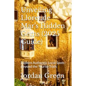 Green, Jordan Unveiling Lloret de Mar's Hidden Gems (2025 Guide): Explore Authentic Local Spots Beyond the Tourist Trails Green, Jordan Unveiling Lloret de Mar's Hidden Gems (2025 Guide): Explore Authentic Local Spots Beyond the Tourist Trails