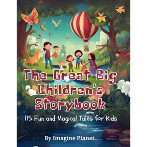 Planet, Imagine The Great Big Children's Storybook: 115 Fun and Magical Tales for Kids Planet, Imagine The Great Big Children's Storybook: 115 Fun and Magical Tales for Kids