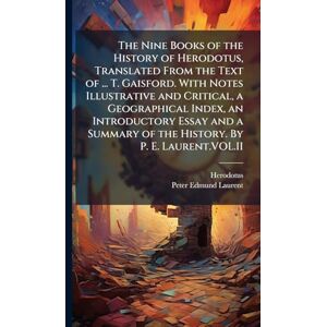 Laurent, Peter Edmund The Nine Books of the History of Herodotus, Translated From the Text of ... T. Gaisford. With Notes Illustrative and Critical, a Geographical Index, ... of the History. By P. E. Laurent.VOL.II Laurent, Peter Edmund The Nine Books of the History of Herodotus, Translated From the Text of ... T. Gaisford. With Notes Illustrative and Critical, a Geographical Index, ... of the History. By P. E. Laurent.VOL.II
