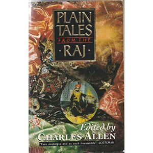 Allen, Charles Plain Tales From The Raj: Images of British India in the 20th Century Allen, Charles Plain Tales From The Raj: Images of British India in the 20th Century