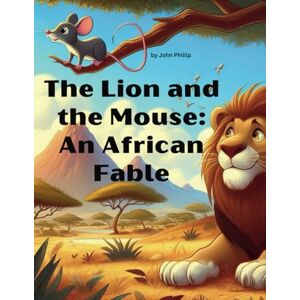 Phillip, John The Lion and The Mouse: An African Fable: 2 (Children's Story Books) Phillip, John The Lion and The Mouse: An African Fable: 2 (Children's Story Books)