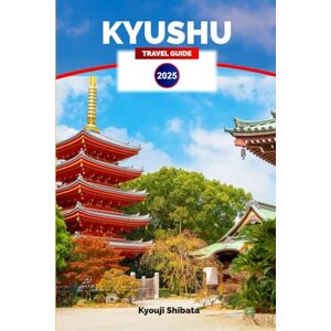 Shibata, Kyouji Kyushu travel guide 2025: Explore Japan's Southern Paradise – Attractions, Culture, Cuisine, and Hidden Gems with Insider Tips on Your Next Vacation Shibata, Kyouji Kyushu travel guide 2025: Explore Japan's Southern Paradise – Attractions, Culture, Cuisine, and Hidden Gems with Insider Tips on Your Next Vacation