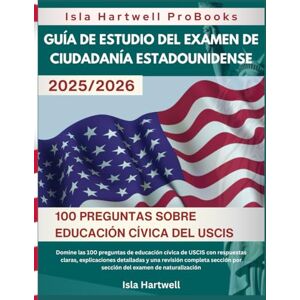 Hartwell, Isla Guía de estudio del examen de ciudadanía estadounidense: Domine las 100 preguntas de educación cívica del USCIS con respuestas, explicaciones detalladas y ... Revisión del examen de naturalización Hartwell, Isla Guía de estudio del examen de ciudadanía estadounidense: Domine las 100 preguntas de educación cívica del USCIS con respuestas, explicaciones detalladas y ... Revisión del examen de naturalización