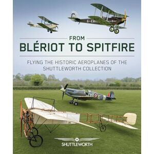 Scott From Blériot to Spitfire: Flying the Historic Planes of the Shuttleworth Collection Scott From Blériot to Spitfire: Flying the Historic Planes of the Shuttleworth Collection