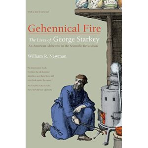 Newman, William R. Gehennical Fire: The Lives of George Starkey, an American Alchemist in the Scientific Revolution Newman, William R. Gehennical Fire: The Lives of George Starkey, an American Alchemist in the Scientific Revolution