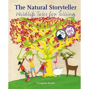 Georgiana Keable The Natural Storyteller (Storytelling): Wildlife Tales for Telling Georgiana Keable The Natural Storyteller (Storytelling): Wildlife Tales for Telling