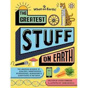 Steve Tomecek The Greatest Stuff on Earth: The amazing science of sunlight, smartphones, microphones, mushrooms & everything in-between Steve Tomecek The Greatest Stuff on Earth: The amazing science of sunlight, smartphones, microphones, mushrooms & everything in-between
