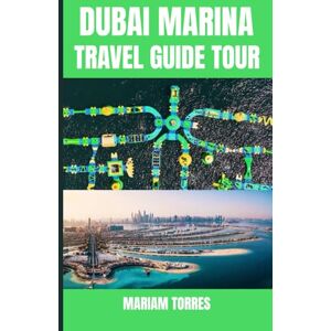 TORRES, MARIAM DUBAI MARINA TRAVEL GUIDE TOUR: Experience Dubai glittering skyline,luxury yachts, and vibrant waterfront life with insider tips that reveal its ... and unforgettable adventures along Dubai TORRES, MARIAM DUBAI MARINA TRAVEL GUIDE TOUR: Experience Dubai glittering skyline,luxury yachts, and vibrant waterfront life with insider tips that reveal its ... and unforgettable adventures along Dubai