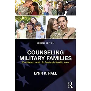 Hall, Lynn K. Counseling Military Families: What Mental Health Professionals Need to Know Hall, Lynn K. Counseling Military Families: What Mental Health Professionals Need to Know