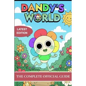 Press, Eclipse Lore AS. DANDY’S WORLD SURVIVAL GUIDE 2025 LATEST EDITION: THE COMPLETE OFFICIAL GUIDE Press, Eclipse Lore AS. DANDY’S WORLD SURVIVAL GUIDE 2025 LATEST EDITION: THE COMPLETE OFFICIAL GUIDE
