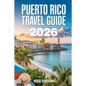 Horton, Rose Puerto Rico Travel Guide 2026: Updated Local Tips, Practical Itineraries & Hidden Treasures for Every Traveler Horton, Rose Puerto Rico Travel Guide 2026: Updated Local Tips, Practical Itineraries & Hidden Treasures for Every Traveler
