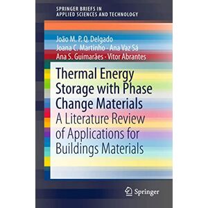 Delgado, João M.P.Q. Thermal Energy Storage with Phase Change Materials: A Literature Review of Applications for Buildings Materials (SpringerBriefs in Applied Sciences and Technology) Delgado, João M.P.Q. Thermal Energy Storage with Phase Change Materials: A Literature Review of Applications for Buildings Materials (SpringerBriefs in Applied Sciences and Technology)